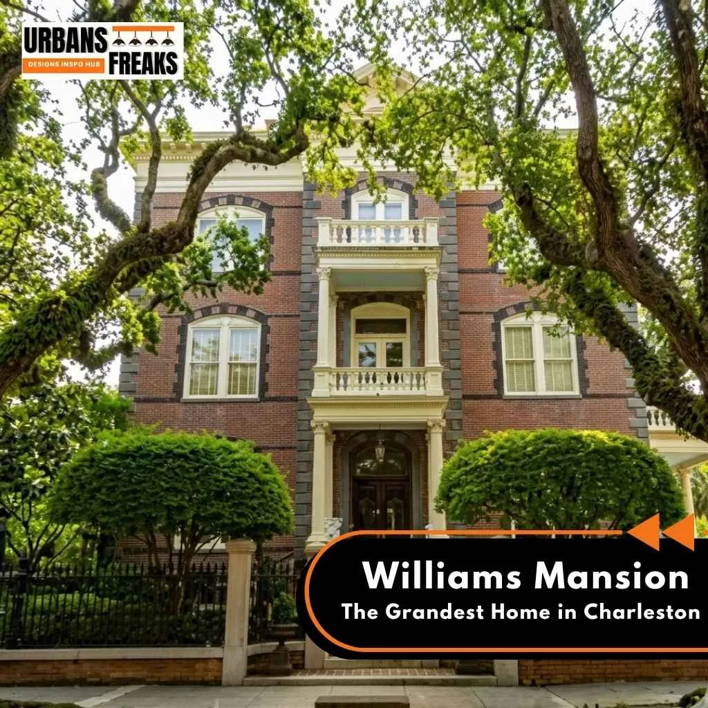 7 Most Iconic Historic Homes in Charleston 1. Williams Mansion – The Grandest Home in Charleston